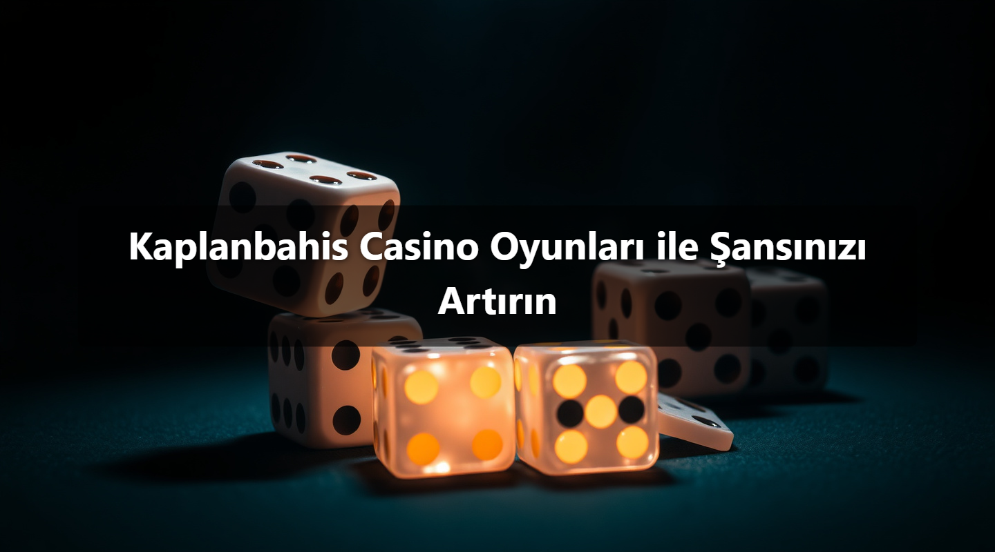 Kaplanbahis Casino Oyunları ile Şansınızı Artırın
